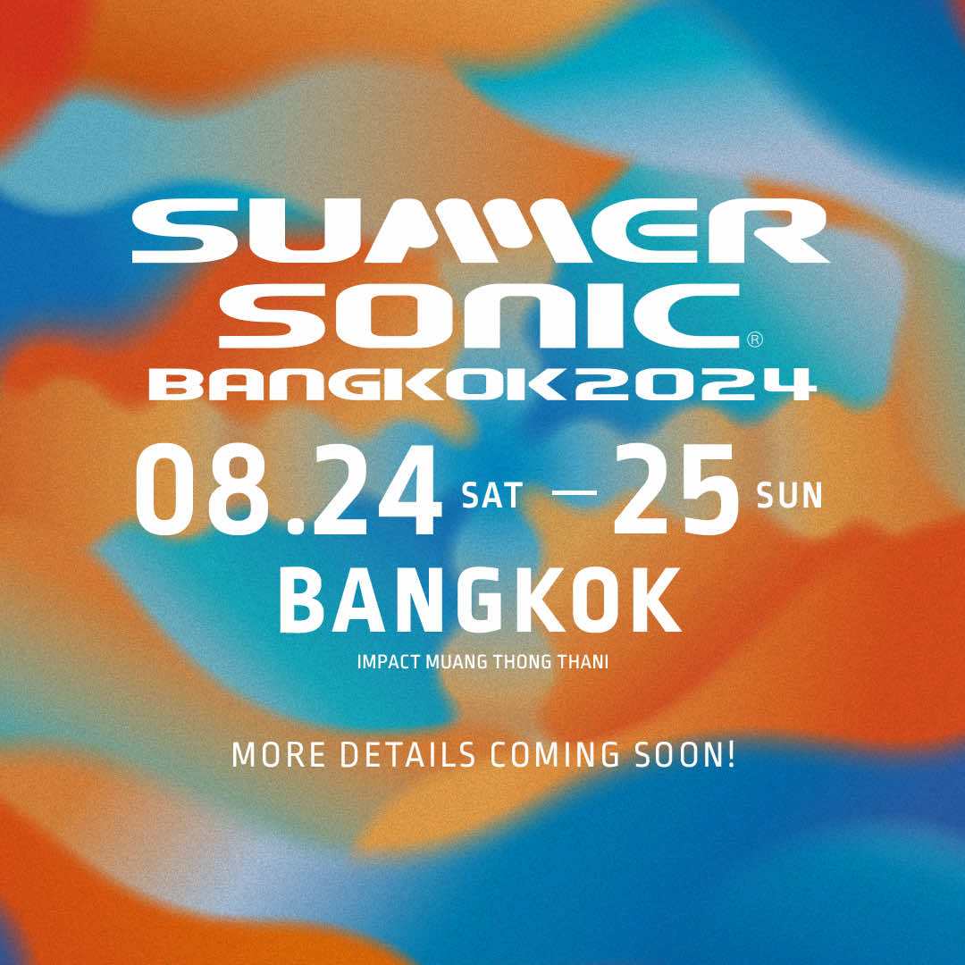 2024SUMMER SONIC音乐节首次泰国曼谷举行，演出阵容时间地点、门票陆续公布